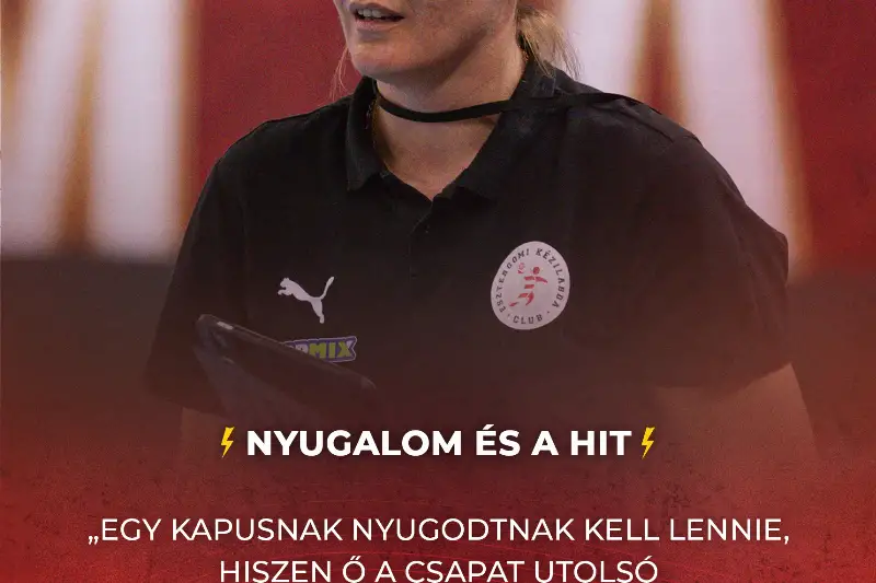  A NYUGALOM ÉS A HIT A LEGFONTOSABB  Abramovics Alena kapusedző nyilatkozott a kapusok fejlődéséről